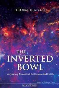 The Inverted Bowl: Introductory Accounts of the Universe and Its Life