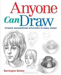 Anyone Can Draw: Create Sensational Artworks in Easy Steps