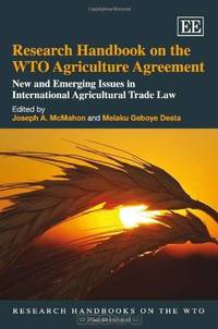 Research Handbook on the WTO Agriculture Agreement: New and Emerging Issues in International Agricultural Trade Law (Research Handbooks on the WTO Series)