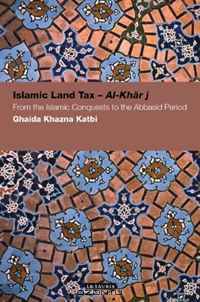 Islamic Land Tax - Al-Kharaj: From the Islamic Conquests to the Abbasid Period (Contemp. Arab Scholarship in the Social Sciences)