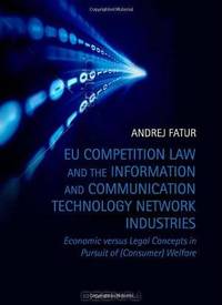 EU Competition Law and the Information and Communication Technology Network Industries: Economic versus Legal Concepts in Pursuit of (Consumer) Welfare (Hart Studies in Competition Law)