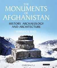 The Monuments of Afghanistan: History, Archaeology and Architecture
