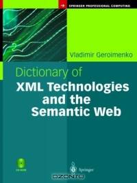 Dictionary of XML Technologies and the Semantic Web (Springer Professional Computing)