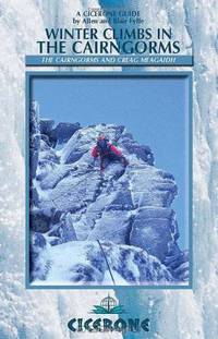 Winter Climbs in the Cairngorms: The Cairngorms, Lochnagar, Creag Meagaidh (Cicerone Guides)