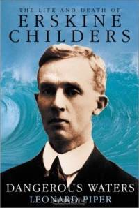 Dangerous Waters: The Life and Death of Erskine Childers