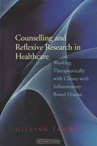 Counselling and Reflexive Research in Healthcare: Working Therapeutically With Clients With Inflammatory Bowel Disease
