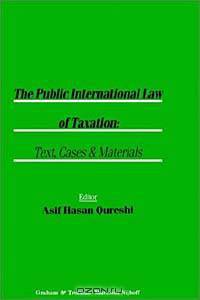 The Public International Law of Taxation: Text, Cases and Materials