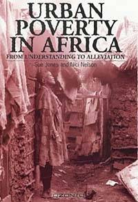 Urban Poverty in Africa: From Understanding to Alleviation