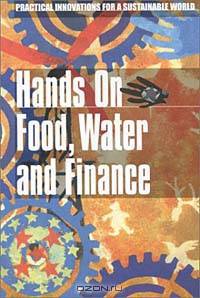 Hands on Food, Water and Finance: Practical Innovations for a Sustainable World (Hands on Series)