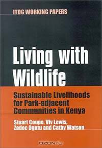 Living With Wildlife: Sustainable Livelihoods for Park-Adjacent Communities in Kenya (Intermediate Technology Working Papers)