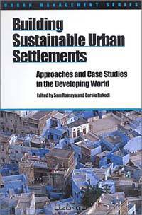 Building Sustainable Urban Settlements: Approaches and Case Studies in the Developing World (Urban Management Series)
