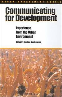 Communicating for Development: Experience in the Urban Environment (Urban Management Series)