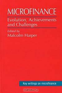 Microfinance: Evolution, Achievements and Challenges (Key Writings on Microfinance)