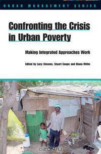 Confronting the Crisis in Urban Poverty: Making Integrated Approaches Work (Urban Management Series)