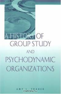 A History Of Group Study And Psychodynamic Organizations