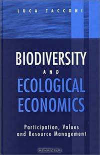 Biodiversity and Ecological Economics: Participation, Values and Resource Management