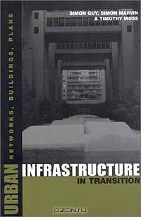 Urban Infrastructure in Transition: Networks, Buildings, Plans