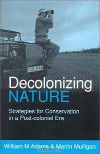 Decolonizing Nature: Strategies for Conservation in a Post-Colonial Era
