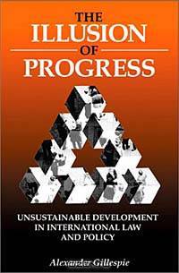 The Illusion of Progress: Unsustainable Development in International Law and Policy