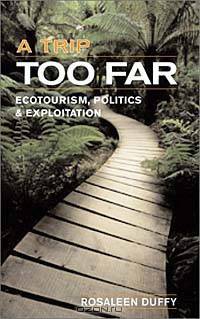 A Trip Too Far: Ecotourism, Politics & Exploitation