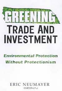 Greening Trade and Investment: Environmental Protection Without Protectionism