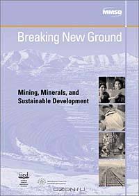 Breaking New Ground: Mining, Minerals and Sustainable Development