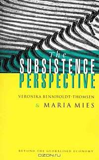 The Subsistence Perspective: Beyond the Globalized Economy