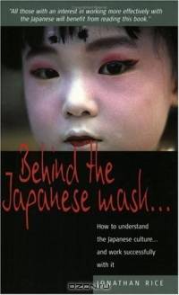 Behind the Japanese Mask: How to Understand the Japanese Culture and Work Successfully with It