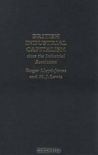 British Industrial Capitalism Since the Industrial Revolution