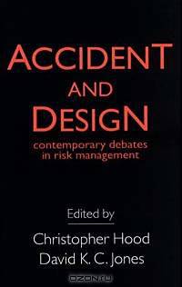 Accident And Design: Contemporary Debates On Risk Management