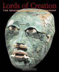 Lords of Creation: The Origins of Sacred Maya Kingship