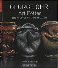 George Ohr, Art Potter: The Apostle of Individuality