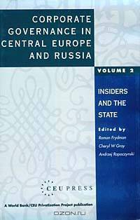 Corporate Governance in Central Europe and Russia: Insiders and the State (WORLD BANK/CEU PRIVATIZATION PROJECT)