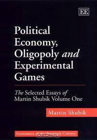 Political Economy, Oligopoly and Experimental Games: The Selected Essays of (Economists of the Twentieth Century series)