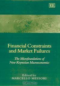 Financial Constraints and Market Failures : The Microfoundations of the New Keynesian Macroeconomics
