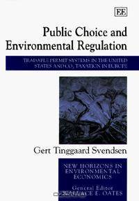 Public Choice and Environmental Regulation: Tradable Permit Systems in the United States and Co2 Taxation in Europe (New Horizons in Environmental Economics)