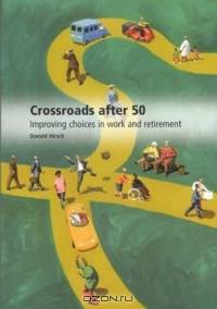 Crossroads After 50: Improving Choices in Work and Retirement