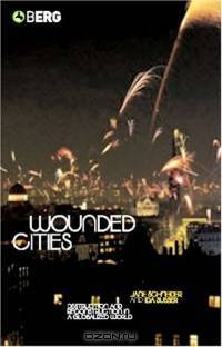 Wounded Cities : Destruction and Reconstruction in a Globalized World
