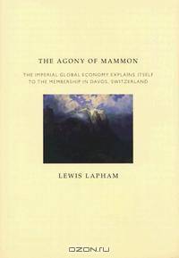 The Agony of Mammon: The Imperial Global Economy Explains Itself to the Membership in Davos, Switzerland