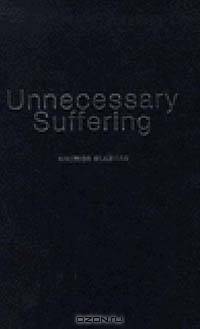 Unnecessary Suffering: Managing Market Utopia