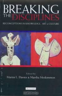 Breaking the Disciplines : Reconceptions in Culture, Knowledge and Art