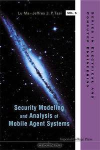 Security Modeling And Analysis of Mobile Agent Systems (Electrical and Computer Engineering)
