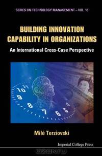 Building Innovation Capability in Organizations: An International Cross-case Perspective (Technology Management) (Technology Management)