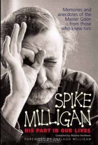 Spike Milligan: Memories and Anecdotes of the Humorist-From Those Who Knew Him