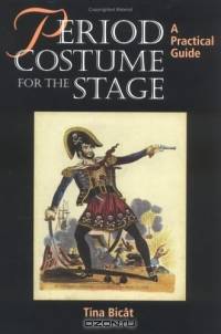 Period Costume for the Stage: A Practical Guide (Practical Guides (Crowood Press))