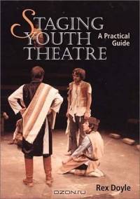 Staging Youth Theatre: A Practical Guide