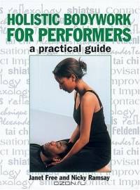 Holistic Bodywork For Performers: A Practical Guide