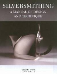 Silversmithing: A Manual of Design And Technique