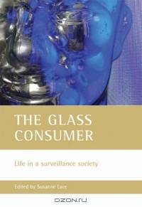 The Glass Consumer: Life in a Surveillance Society