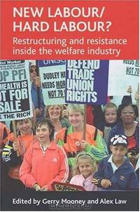 New Labour/Hard Labour?: Restructuring And Resistance Inside the Welfare Industry